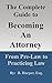 The Complete Guide to Becoming an Attorney by B Harper