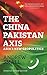 The China-Pakistan Axis: Asia's New Geopolitics