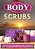 Body Scrubs: Discover The Top 6 Amazing Benefits Of Why You Should Utilize Organic Homemade Body Scrubs To Have Excellent Glowing Skin (DIY beauty products, ... body scrubs recipes, body scrub making)