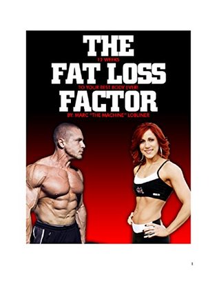 Fat Loss Factor -12 Weeks To Your Best Body Ever: Get Rid of Body Fat (Kindle Edition)