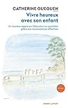 Vivre heureux avec son enfant: Un nouveau regard sur l'éducation au quotidien grâce aux neurosciences affectives (Réponses t. 2) (French Edition) Vivre heureux avec son enfant: Un nouveau regard sur l'éducation au quotidien grâce aux neurosciences affectives (Réponses t. 2) (French Edition)