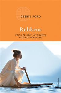 Rohkeus - Voita pelkosi ja vahvista itseluottamustasi