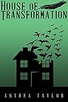 House of Transformation by Astrea Taylor House of Transformation by Astrea Taylor