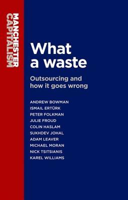 What a waste: Outsourcing and how it goes wrong (Manchester Capitalism)
