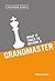 What It Takes to Become a Grandmaster