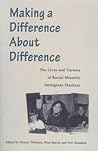 Making a Difference About Difference: The Lives and Careers of Racial Minority Immigrant Teachers