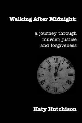 Walking After Midnight: One WomanÆ Journey Through Murder, Justice And Forgiveness (Hardcover)