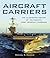 Aircraft Carriers by Michael E. Haskew