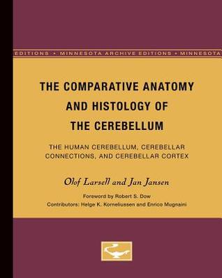 The Comparative Anatomy and Histology of the Cerebellum: The Human Cerebellum, Cerebellar Connections, and Cerebellar Cortex (Volume 3) (Minnesota Archive Editions)