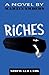 Riches: a novel