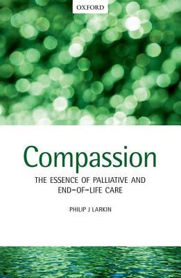 Compassion: The Essence of Palliative and End of Life Care (Paperback)