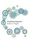 Mediating Migration (Global Media and Communication)