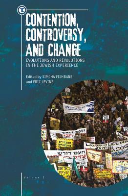 Contention, Controversy, and Change: Evolutions and Revolutions in the Jewish Experience, Volume I