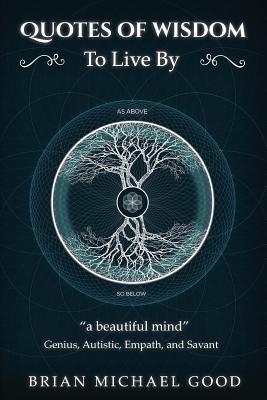 Quotes Of Wisdom To Live By: "a beautiful mind" Quotes from a Genius, Autistic, Empath, and Savant (Self-Help Books: Spiritual Growth, Personal ... ... Inspirational, Motivational, Happiness)