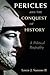 Pericles and the Conquest of History: A Political Biography