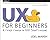 UX for Beginners: A Crash C...