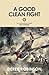 A Good Clean Fight by Derek Robinson A Good Clean Fight by Derek Robinson