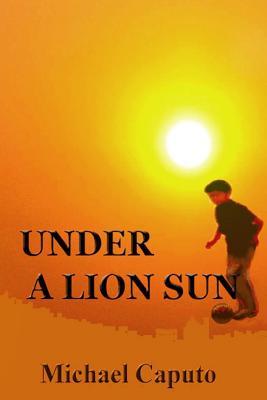 Under a Lion Sun: Chilhood Days of Joy and Sorrow in Old Calabria