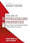 THE ART OF WHOLESALING PROPERTIES by Aram Shah