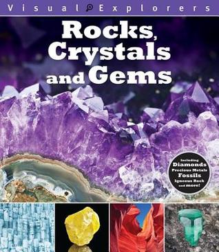 Rocks, Crystals, and Gems: Including Diamonds, Precious Metals, Fossils, Igneous Rock and more! (Visual Explorers Series)