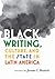 Black Writing, Culture, and the State in Latin America by Jerome C. Branche Black Writing, Culture, and the State in Latin America by Jerome C. Branche