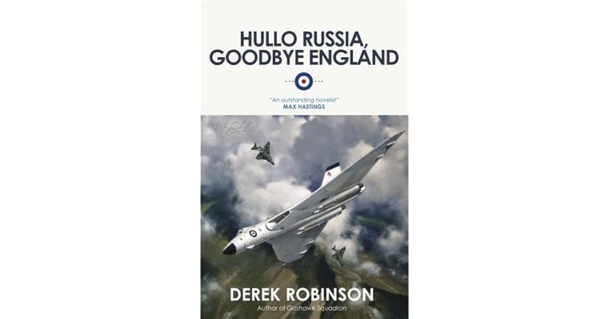 Hullo Russia Goodbye England By Derek Robinson