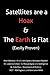Satellites Are a Hoax & the Earth Is Flat (Easily Proven): 2016 Updated 2nd Edition