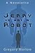 Jerry Is Not a Robot: A Novelette