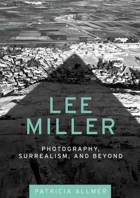 Lee Miller: Photography, surrealism, and beyond