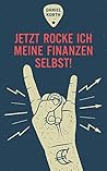 Jetzt rocke ich meine Finanzen selbst!: Wie Du Fehler bei der Geldanlage vermeidest und ein Vermögen aufbaust (German Edition)