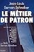 Le Métier de patron by Jean-Louis Servan-Schreiber Le Métier de patron by Jean-Louis Servan-Schreiber