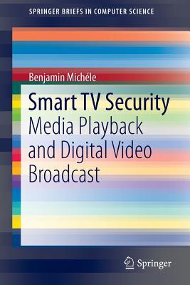 Smart TV Security: Media Playback and Digital Video Broadcast (SpringerBriefs in Computer Science)