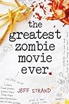 The Greatest Zombie Movie Ever by Jeff Strand The Greatest Zombie Movie Ever by Jeff Strand