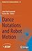 Dance Notations and Robot Motion (Springer Tracts in Advanced Robotics, 111)