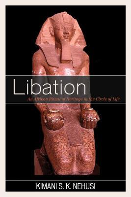 Libation: An Afrikan Ritual of Heritage in the Circle of Life (Paperback)