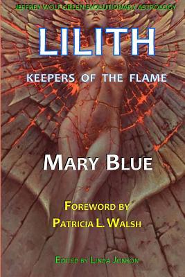 Jeffrey Wolf Green Evolutionary Astrology: Lilith: Keepers of the Flame