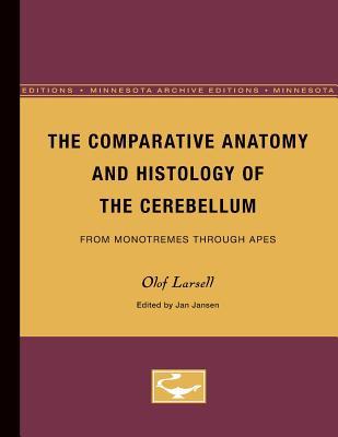 The Comparative Anatomy and Histology of the Cerebellum: From Monotremes through Apes (Volume 2) (Minnesota Archive Editions)