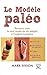 Le modèle paléo: Renouez avec le seul mode de vie adapté à l'espèce humaine (NOUV NUTRI)