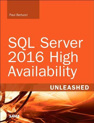 SQL Server 2016 High Availability: Unleashed