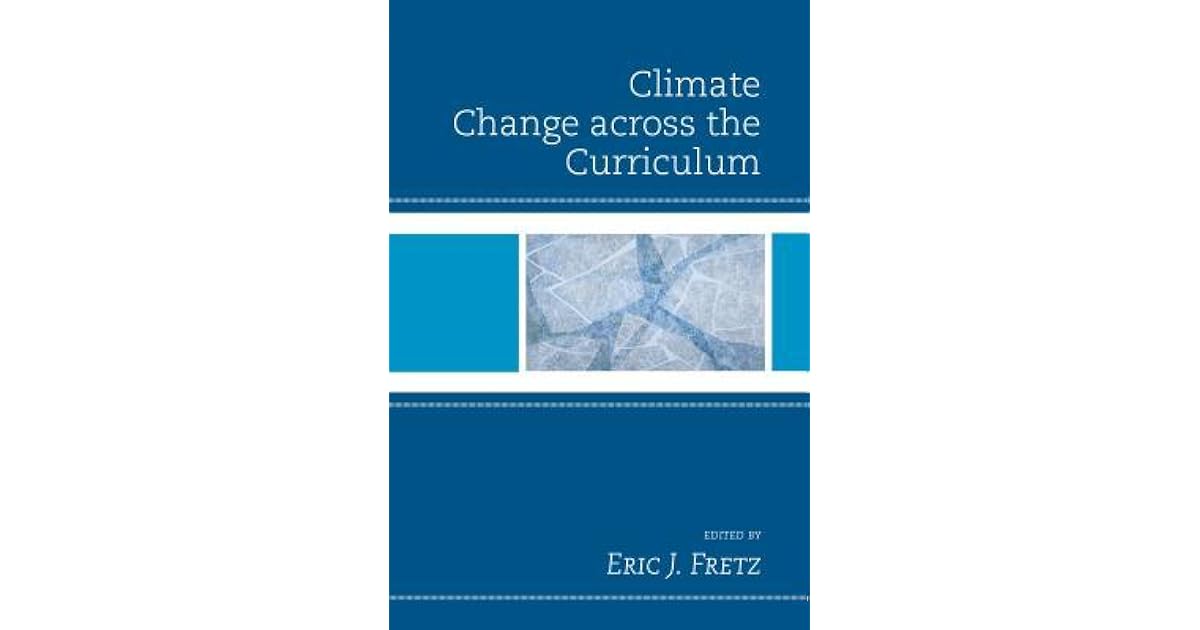 Climate Change Across the Curriculum by Eric J. Fretz