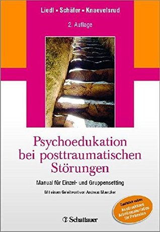 Psychoedukation bei posttraumatischen Störungen: Manual für Einzel- und GruppenSetting - Mit einem Geleitwort von Andreas Maercker (German Edition)