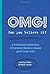 OMG! Can You Believe It?: A...