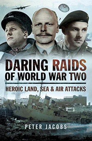 Daring Raids of World War Two: Heroic Land, Sea & Air Attacks (Kindle Edition)