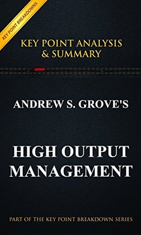 High Output Management by Andrew S. Grove | Summary & Key Point Analysis (Kindle Edition)