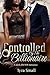 Controlled By The Billionaire by Tyra Small Controlled By The Billionaire by Tyra Small