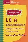 Le a csajokkal! - avagy Kinek kell a szerelem... (Böbe és Tamás #1) Le a csajokkal! - avagy Kinek kell a szerelem... (Böbe és Tamás #1)
