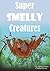 Super Smelly Creatures by Anthony Sievers