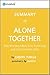 Alone Together: Summary of the Key Ideas - Original Book by Sherry Turkle: Why We Expect More from Technology and Less from Each Other