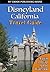 Disneyland California Travel Guide: A guide to having fun at Disneyland