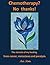 Chemotherapy? No thanks: The miracle of my healing from cancer, metastases and paralysis